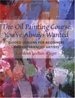 The Oil Painting Course You've Always Wanted (Kathleen Staiger) image